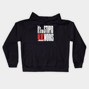 It's not stupid if it works Kids Hoodie